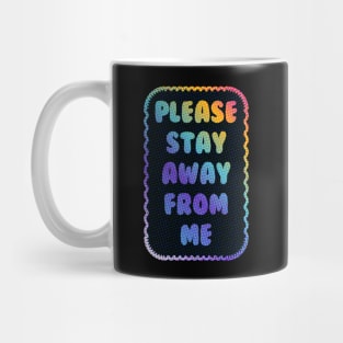 Please Stay Away From Me Mug